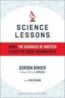 Gordon Binder - Science Lessons: What the Business of Biotech Taught Me About Management - 9781591398615 - V9781591398615