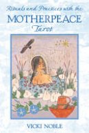 Vicki Noble - Rituals and Practices with the Motherpeace Tarot - 9781591430087 - V9781591430087
