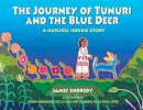 James Endredy - The Journey of Tunuri and the Blue Deer: A Huichol Indian Story - 9781591430162 - V9781591430162