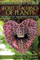 Stephen Harrod Buhner - The Secret Teachings of Plants: The Intelligence of the Heart in Direct Perception to Nature - 9781591430353 - V9781591430353