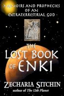 Zecharia Sitchin - The Lost Book of Enki: Memoirs and Prophecies of an Extraterrestrial God - 9781591430377 - V9781591430377