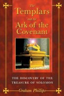 Graham Phillips - The Templars and the Ark of the Covenant: The Discovery of the Treasure of Solomon - 9781591430391 - V9781591430391