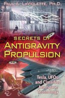 Paul A. Laviolette - Secrets of Antigravity Propulsion: Tesla, UFO´s, and Classified Aerospace Technology - 9781591430780 - V9781591430780