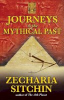 Zecharia Sitchin - Journeys to the Mythical Past - 9781591431084 - V9781591431084