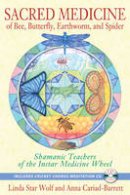 Linda Star Wolf - Sacred Medicine of Bee, Butterfly, Earthworm, and Spider: Shamanic Teachers of the Instar Medicine Wheel - 9781591431497 - V9781591431497