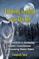 Tamarack Song - Entering the Mind of the Tracker: Native Practices for Developing Intuitive Consciousness and Discovering Hidden Nature - 9781591431602 - V9781591431602