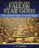J. S. Gordon - Land of the Fallen Star Gods: The Celestial Origins of Ancient Egypt - 9781591431640 - V9781591431640