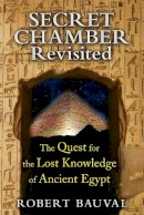 Robert Bauval - Secret Chamber Revisited: The Quest for the Lost Knowledge of Ancient Egypt - 9781591431923 - V9781591431923
