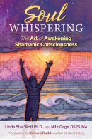 Star Wolf Ph.d., Linda, Gage Dsps  Ma, Nita - Soul Whispering: The Art of Awakening Shamanic Consciousness - 9781591432258 - V9781591432258