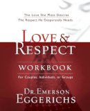 Dr. Emerson Eggerichs - Love and   Respect Workbook: The Love She Most Desires; The Respect He Desperately Needs - 9781591453482 - V9781591453482