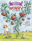 Dawn Huebner - What to Do When You Worry Too Much: A Kid’s Guide to Overcoming Anxiety - 9781591473145 - V9781591473145