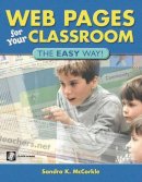 Sandra Mccorkle - Web Pages for Your Classroom: The EASY Way! - 9781591580096 - V9781591580096