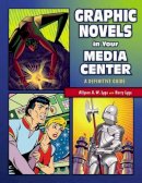 Lyga, Allyson; Lyga, Barry - Graphic Novels in Your Media Center - 9781591581420 - V9781591581420