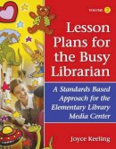 Joyce Keeling - Lesson Plans for the Busy Librarian: A Standards Based Approach for the Elementary Library Media Center, Volume 2 - 9781591582632 - V9781591582632