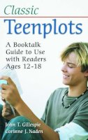 John T. Gillespie - Classic Teenplots: A Booktalk Guide to Use with Readers Ages 12-18 - 9781591583127 - V9781591583127