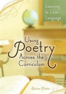 Barbara Chatton - Using Poetry Across the Curriculum: Learning to Love Language - 9781591586975 - V9781591586975