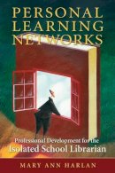 Mary Ann Harlan - Personal Learning Networks: Professional Development for the Isolated School Librarian - 9781591587903 - V9781591587903
