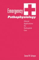 Samuel M. Galvagno - Emergency Pathophysiology: Clinical Applications for Prehospital Care - 9781591610076 - V9781591610076