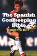 Laureano Ruiz - Spanish Goalkeeping Bible - 9781591640233 - V9781591640233