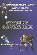 Shaun Green - Soccer Made Easy: Coaching 5-8 Year Olds - 9781591640363 - V9781591640363