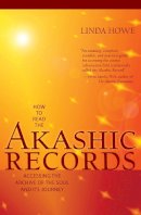 Linda Howe - How to Read the Akashic Records: Accessing the Archive of the Soul and Its Journey - 9781591799047 - V9781591799047