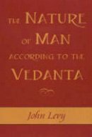 John Levy - Nature of Man According to the Vedanta - 9781591810247 - V9781591810247