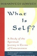 Bernadette Roberts - What is Self?: A Study of the Spiritual Journey in Terms of Consciousness - 9781591810261 - V9781591810261