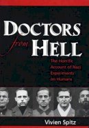 Vivien Spitz - Doctors from Hell: The Horrific Account of Nazi Experiments on Humans - 9781591810322 - V9781591810322
