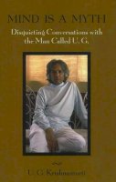 U G Krishnamurti - Mind is a Myth: Disquieting Conversations with the Man Called U.G. - 9781591810650 - V9781591810650