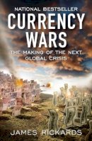 James Rickards - Currency Wars: The Making of the Next Global Crisis - 9781591845560 - V9781591845560