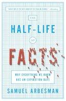 Samuel Arbesman - The Half Life Of Facts: Why Everything We Know Has An Expiration Date - 9781591846512 - V9781591846512