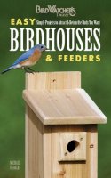 Michael Berger - Easy Birdhouses & Feeders: Simple Projects to Attract & Retain the Birds You Want (BirdWatcher's Digest) - 9781591865995 - V9781591865995