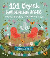 Coronado, Shawna - 101 Organic Gardening Hacks: Eco-friendly Solutions to Improve Any Garden - 9781591866626 - V9781591866626