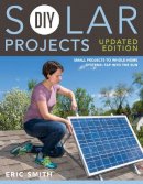 Eric Smith - DIY Solar Projects - Updated Edition: Small Projects to Whole-home Systems: Tap Into the Sun - 9781591866640 - V9781591866640