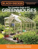 Editors Of Cool Springs Press - Black & Decker The Complete Guide to DIY Greenhouses, Updated 2nd Edition: Build Your Own Greenhouses, Hoophouses, Cold Frames & Greenhouse Accessories - 9781591866749 - V9781591866749