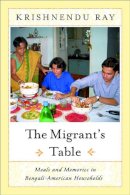 Krishnendu Ray - The Migrant's Table. Meals and Memories in Bengali-American Households.  - 9781592130962 - V9781592130962