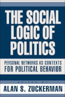 Alan Zuckerman - The Social Logic of Politics. Personal Networks as Contexts.  - 9781592131488 - V9781592131488