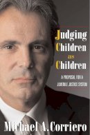 Michael Corriero - Judging Children As Children: A Proposal for a Juvenile Justice System - 9781592131693 - V9781592131693
