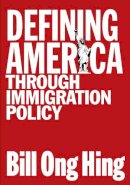 Bill Ong Hing - Defining America: Through Immigration Policy (Maping Racisms) - 9781592132331 - V9781592132331