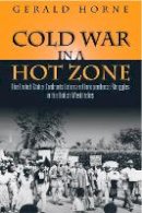Gerald C Horne - Cold War in a Hot Zone - 9781592136285 - V9781592136285