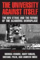 Krause - The University Against Itself. The NYU Strike and the Future of the Academic Workplace.  - 9781592137411 - V9781592137411
