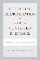 Samuel Lucas - Theorizing Discrimination in an Era of Contested Prejudice: Discrimination in the United States - 9781592139132 - V9781592139132