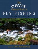 Tom Rosenbauer (Ed.) - The Orvis Ultimate Book of Fly-fishing. Secrets from the Orvis Experts.  - 9781592285846 - V9781592285846