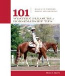 Micaela Myers - 101 Western Pleasure and Horsemanship Tips: Basics of Western Riding And Showing - 9781592288618 - V9781592288618