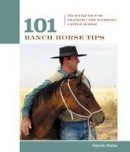 Patrick Hooks - 101 Ranch Horse Tips: Techniques For Training The Working Cow Horse (101 Tips) - 9781592288786 - V9781592288786