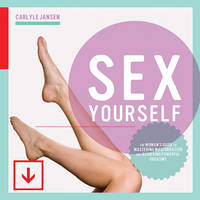 Carlyle Jansen - Sex Yourself: The Woman's Guide to Mastering Masturbation and Achieving Powerful Orgasms - 9781592336791 - V9781592336791