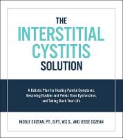 Cozean, Nicole, Cozean, Jesse - The Interstitial Cystitis Solution: A Holistic Plan for Healing Painful Symptoms, Resolving Bladder and Pelvic Floor Dysfunction, and Taking Back Your Life - 9781592337378 - V9781592337378