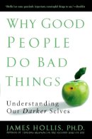 James Hollis - Why Good People Do Bad Things - 9781592403417 - V9781592403417