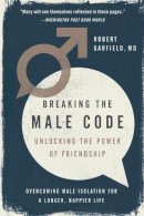 Robert Garfield - Breaking the Male Code: Unlocking the Power of Friendship - 9781592409624 - V9781592409624