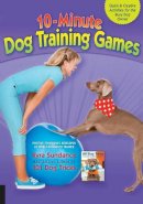 Kyra Sundance - 10-Minute Dog Training Games: Quick and Creative Activities for the Busy Dog Owner - 9781592537303 - V9781592537303